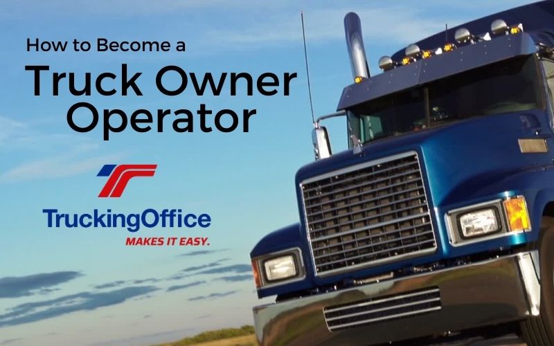 How to Become a Truck Owner Operator